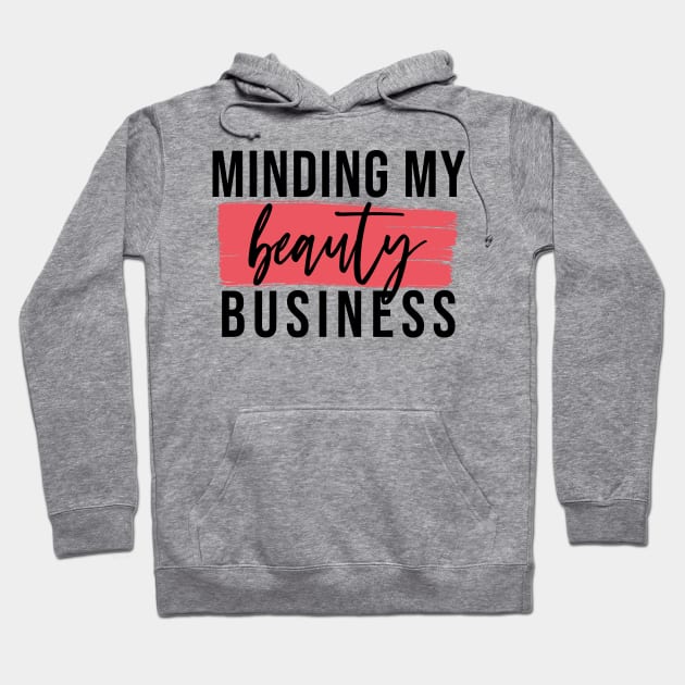 Minding My Beauty Business - Aesthetic Entrepreneur Boss Hoodie by girlgetstarted